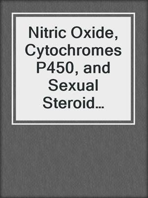 Nitric Oxide, Cytochromes P450, and Sexual Steroid Hormones