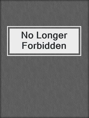 cover image of No Longer Forbidden