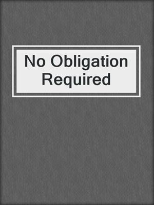 cover image of No Obligation Required