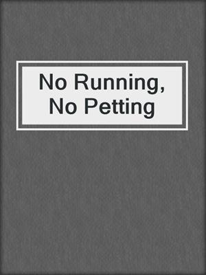 cover image of No Running, No Petting