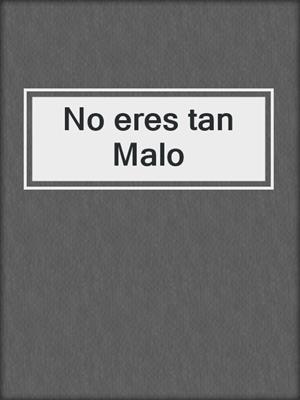 cover image of No eres tan Malo