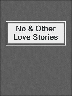 cover image of No & Other Love Stories