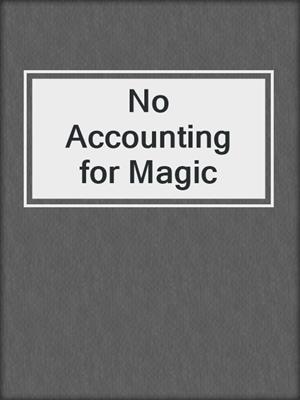 cover image of No Accounting for Magic