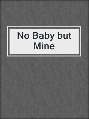 cover image of No Baby but Mine