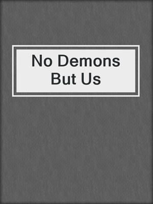cover image of No Demons But Us