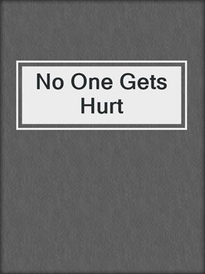 cover image of No One Gets Hurt