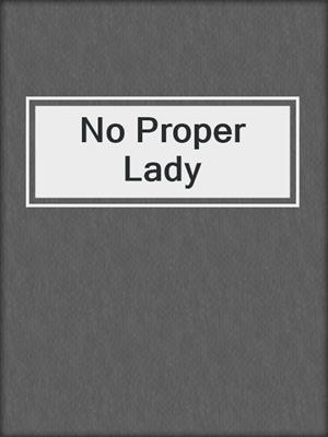 cover image of No Proper Lady