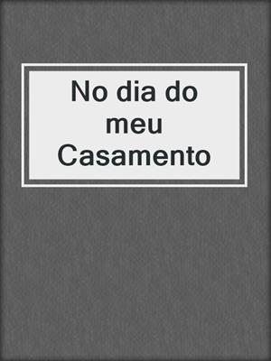 cover image of No dia do meu Casamento