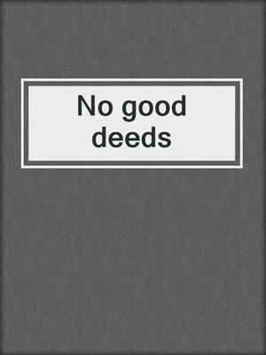 No good deeds