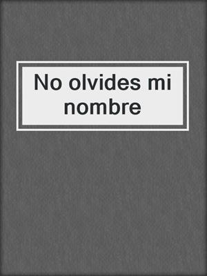 cover image of No olvides mi nombre