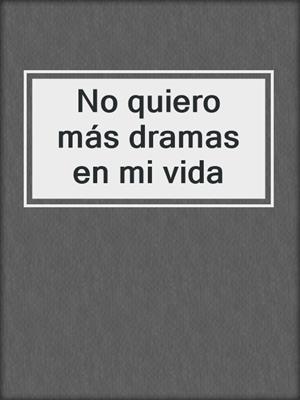 cover image of No quiero más dramas en mi vida