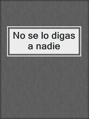 cover image of No se lo digas a nadie