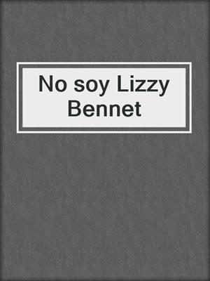 cover image of No soy Lizzy Bennet