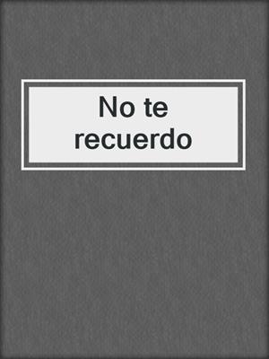 cover image of No te recuerdo