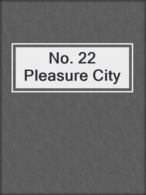 cover image of No. 22 Pleasure City