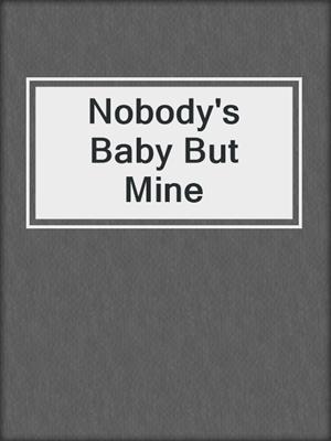 Nobody's Baby But Mine