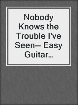 cover image of Nobody Knows the Trouble I've Seen-- Easy Guitar Quartet (score & parts)