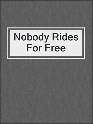 cover image of Nobody Rides For Free
