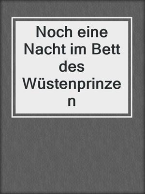cover image of Noch eine Nacht im Bett des Wüstenprinzen