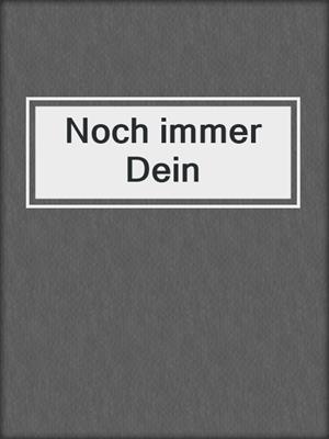 cover image of Noch immer Dein