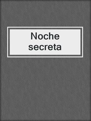 cover image of Noche secreta