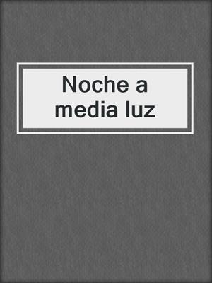 cover image of Noche a media luz