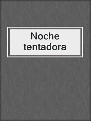 cover image of Noche tentadora