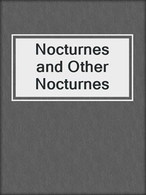 cover image of Nocturnes and Other Nocturnes