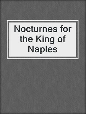 cover image of Nocturnes for the King of Naples