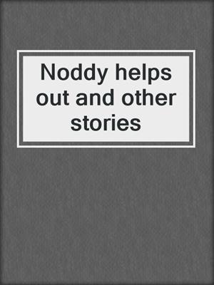 Noddy helps out and other stories