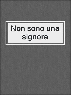 cover image of Non sono una signora