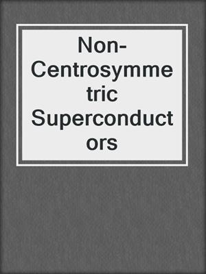 Non-Centrosymmetric Superconductors