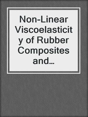 Non-Linear Viscoelasticity of Rubber Composites and Nanocomposites