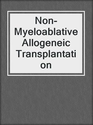 Non-Myeloablative Allogeneic Transplantation