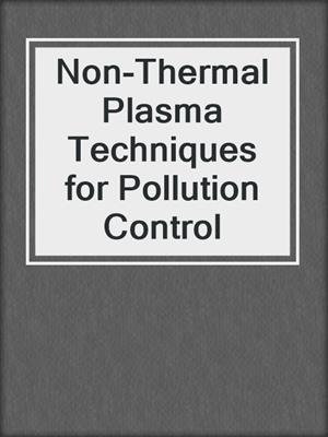 Non-Thermal Plasma Techniques for Pollution Control