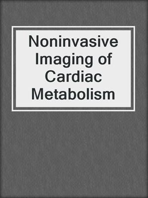 Noninvasive Imaging of Cardiac Metabolism