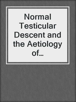 Normal Testicular Descent and the Aetiology of Cryptorchidism