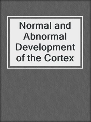 Normal and Abnormal Development of the Cortex