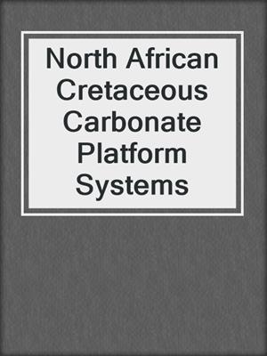 North African Cretaceous Carbonate Platform Systems