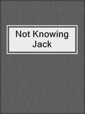 cover image of Not Knowing Jack
