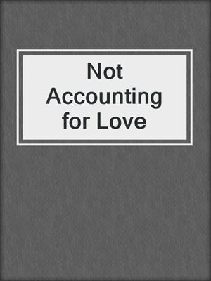 cover image of Not Accounting for Love