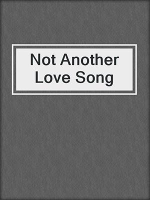 cover image of Not Another Love Song