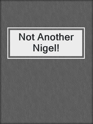 Not Another Nigel!