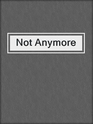 cover image of Not Anymore