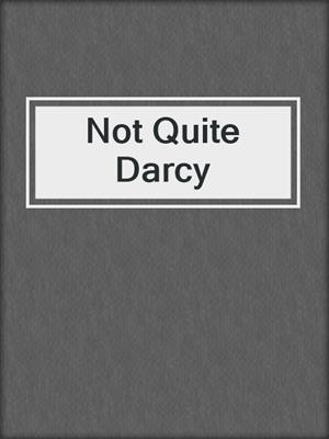 cover image of Not Quite Darcy