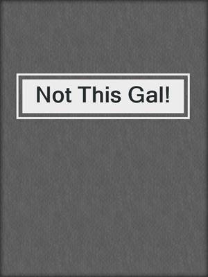 cover image of Not This Gal!