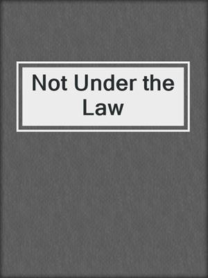 cover image of Not Under the Law