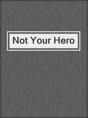cover image of Not Your Hero