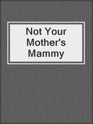 cover image of Not Your Mother's Mammy