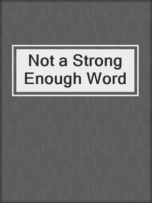 cover image of Not a Strong Enough Word
